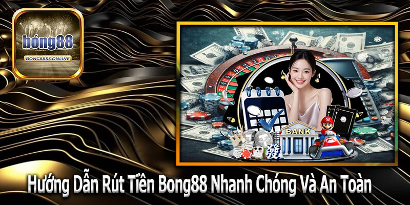 Điều Kiện Để Rút Tiền Tại Nhà Cái Bong88