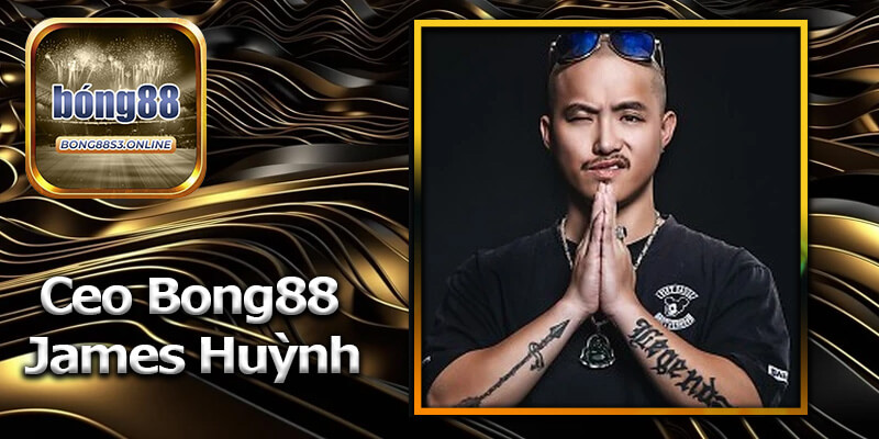 Ceo bong88 James huỳnh