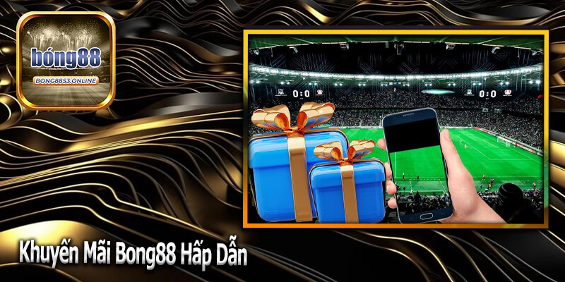 Khuyến mãi Bong88 hấp dẫn