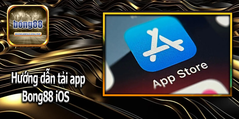 Hướng dẫn tải app Bong88 trên iOS