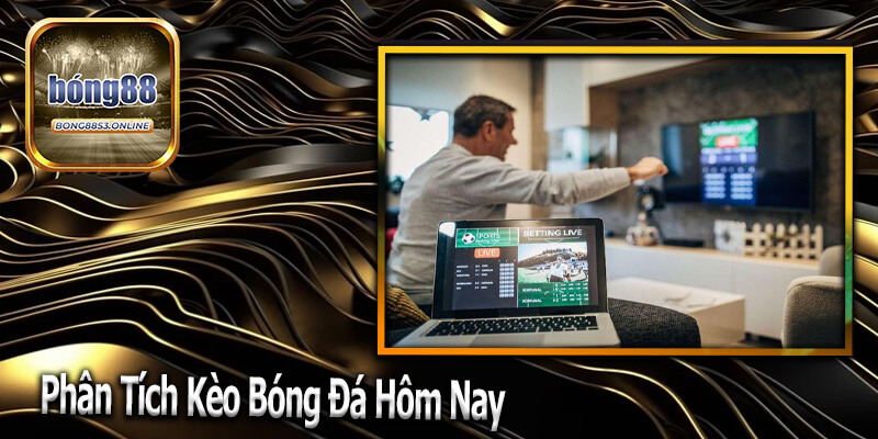 Phân tích kèo bóng đá hôm nay