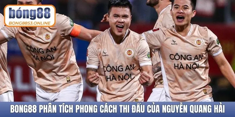 Bong88 phân tích phong cách thi đấu của Nguyễn Quang Hải
