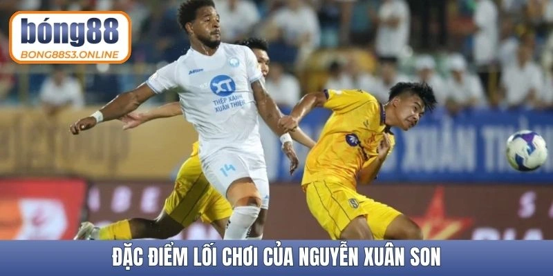 Đặc điểm lối chơi của Nguyễn Xuân Son