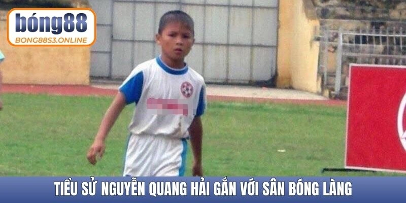 Tiểu sử Nguyễn Quang Hải gắn với sân bóng làng